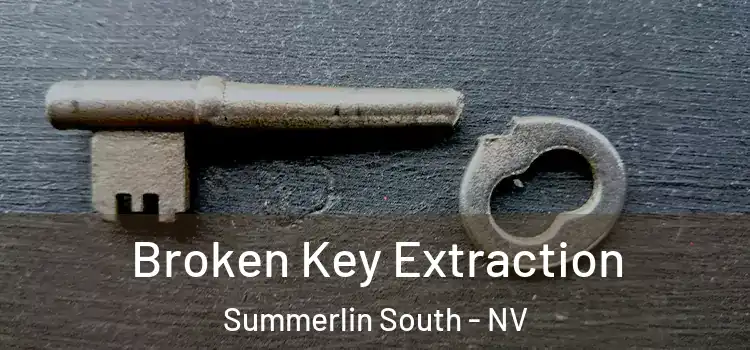 Broken Key Extraction Summerlin South - NV