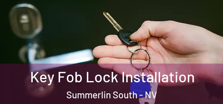Key Fob Lock Installation Summerlin South - NV